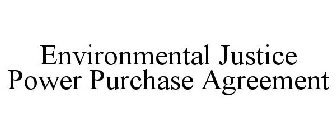 ENVIRONMENTAL JUSTICE POWER PURCHASE AGREEMENT
