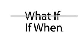 WHAT IF IF WHEN.