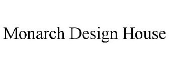 MONARCH DESIGN HOUSE
