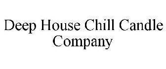 DEEP HOUSE CHILL CANDLE COMPANY