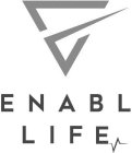 E N A B L  L I F E