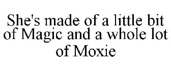 SHE'S MADE OF A LITTLE BIT OF MAGIC AND A WHOLE LOT OF MOXIE