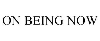 ON BEING NOW