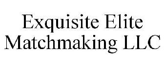 EXQUISITE ELITE MATCHMAKING LLC