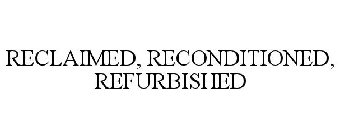 RECLAIMED, RECONDITIONED, REFURBISHED