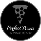 PERFECT PIZZA ALWAYS READY