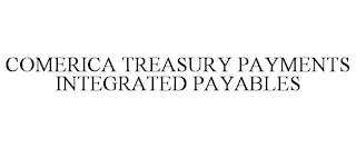 COMERICA TREASURY PAYMENTS INTEGRATED PAYABLES