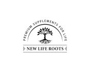 PREMIUM SUPPLEMENTS FOR LIFE NEW LIFE ROOTS