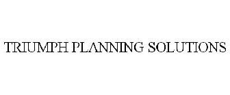 TRIUMPH PLANNING SOLUTIONS