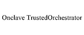 ONCLAVE TRUSTEDORCHESTRATOR