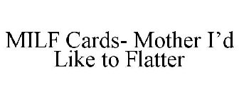 MILF CARDS- MOTHER I'D LIKE TO FLATTER