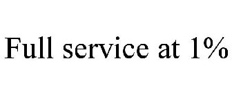 FULL SERVICE AT 1%