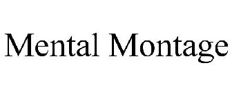 MENTAL MONTAGE