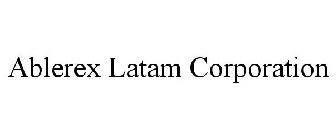 ABLEREX LATAM CORPORATION