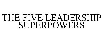 THE FIVE LEADERSHIP SUPERPOWERS