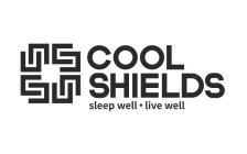 COOL SHIELDS SLEEP WELL· LIVE WELL