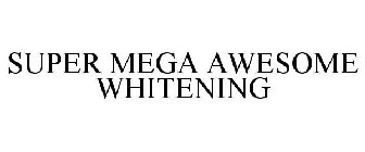 SUPER MEGA AWESOME WHITENING