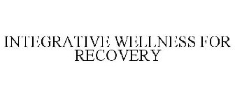 INTEGRATIVE WELLNESS FOR RECOVERY