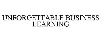 UNFORGETTABLE BUSINESS LEARNING
