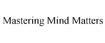 MASTERING MIND MATTERS