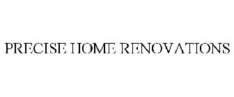 PRECISE HOME RENOVATIONS
