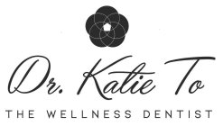 DR. KATIE TO THE WELLNESS DENTIST