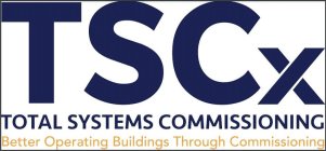 TSCX TOTAL SYSTEMS COMMISSIONING BETTER OPERATING BUILDINGS THROUGH COMMISSIONING
