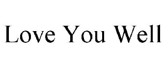LOVE YOU WELL