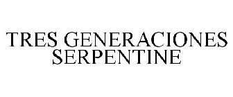 TRES GENERACIONES SERPENTINE