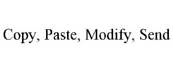 COPY, PASTE, MODIFY, SEND