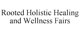 ROOTED HOLISTIC HEALING AND WELLNESS FAIRS
