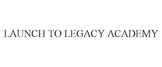 LAUNCH TO LEGACY ACADEMY