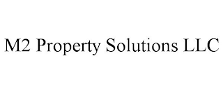 M2 PROPERTY SOLUTIONS LLC
