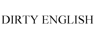 DIRTY ENGLISH