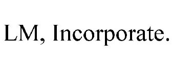 LM, INCORPORATE.