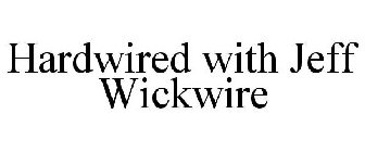 HARDWIRED WITH JEFF WICKWIRE