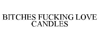 BITCHES FUCKING LOVE CANDLES