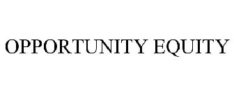 OPPORTUNITY EQUITY