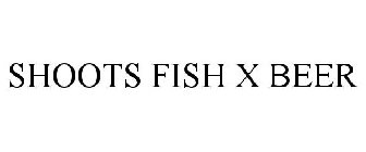 SHOOTS FISH X BEER