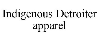 INDIGENOUS DETROITER APPAREL