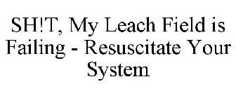 SH!T, MY LEACH FIELD IS FAILING - RESUSCITATE YOUR SYSTEM