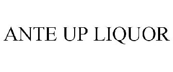 ANTE UP LIQUOR