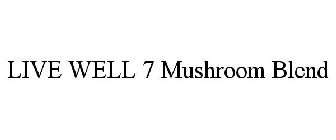 LIVE WELL 7 MUSHROOM BLEND