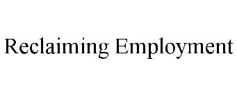 RECLAIMING EMPLOYMENT