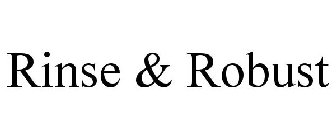 RINSE & ROBUST