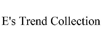 E'S TREND COLLECTION
