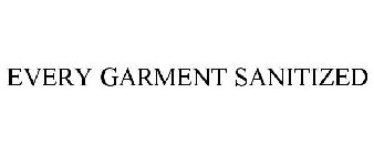 EVERY GARMENT SANITIZED