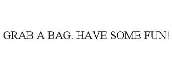 GRAB A BAG. HAVE SOME FUN!