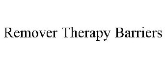 REMOVER THERAPY BARRIERS