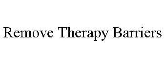 REMOVE THERAPY BARRIERS